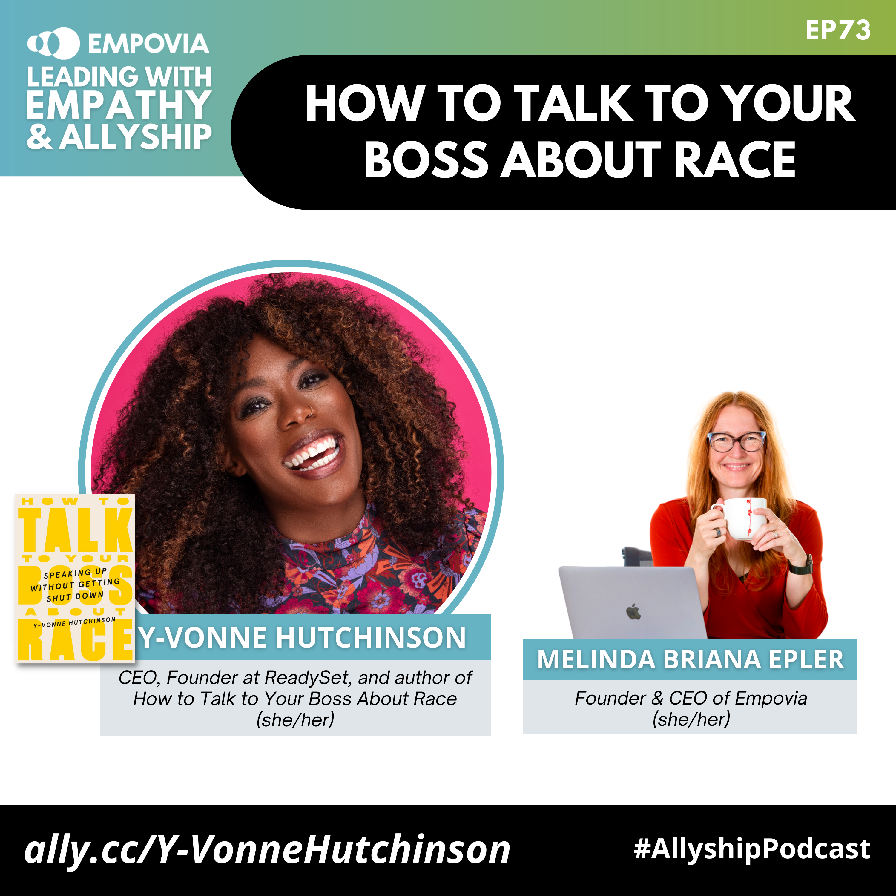 Leading With Empathy & Allyship promo with the Empovia logo and photos of Y-Vonne Hutchinson, an African-American woman with brown curly hair who is wearing a multicolored floral top and smiling at the camera; the cream cover of her book that reads “How to Talk to Your Boss About Race” in big yellow text; and host Melinda Briana Epler, a White woman with red hair, glasses, and an orange shirt holding a white mug behind a laptop.
