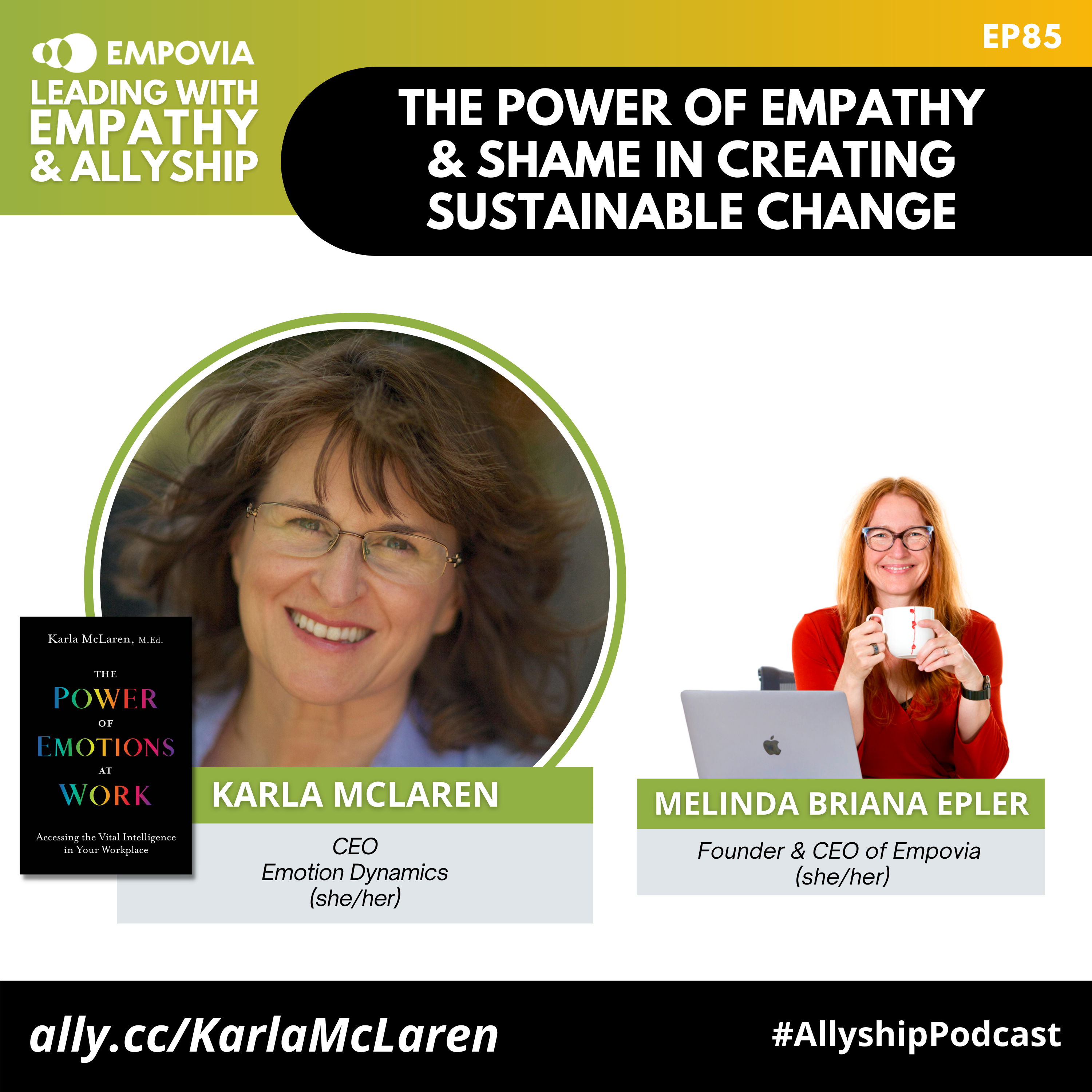Leading With Empathy & Allyship promo and photos of Karla McLaren, a smiling, middle-aged, brown-haired, green-eyed, White lady person with glasses and a blue shirt; beside her is the black book cover of THE POWER OF EMOTIONS AT WORK: Accessing the Vital Intelligence in Your Workplace; and host Melinda Briana Epler, a White woman with red hair, glasses, and orange shirt holding a white mug behind a laptop.