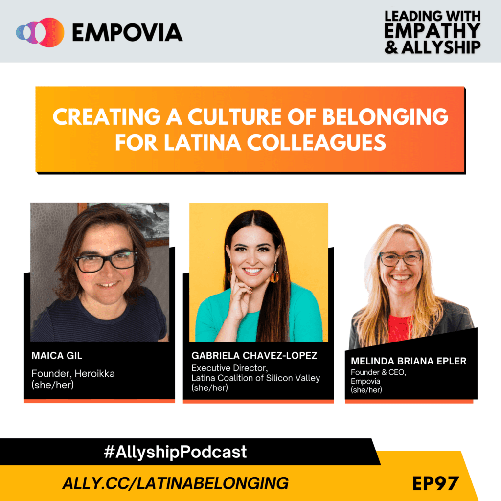 Leading With Empathy & Allyship promo and photos of Maica Gil, a Latinx, Atlantic Islander with short brown hair, glasses, and a navy blue shirt; Gabriela Chavez-Lopez, a Latina with long brown hair, chunky gold earrings, and a bright aqua dress; and host Melinda Briana Epler, a White woman with blonde and red hair, glasses, red shirt, and black jacket.