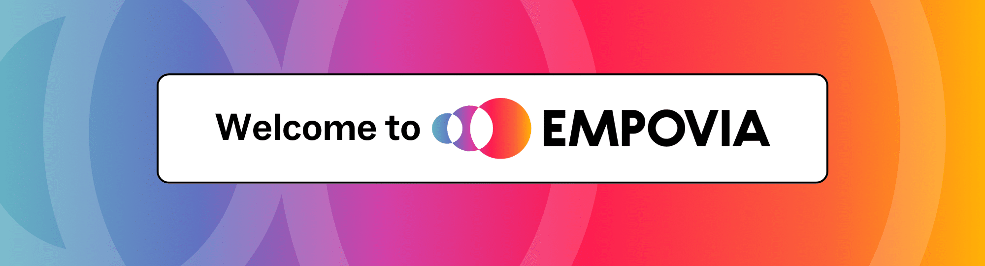 rainbow gradient header with a white text box that says "Welcome to Empovia" with Empovia logo that is black all caps and a series of three overlapping circles with gradients of color.